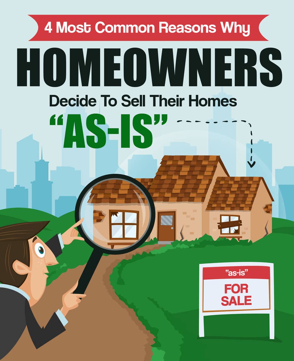 4 Reasons Why Homeowners Decide To Sell Their Homes “As Is”