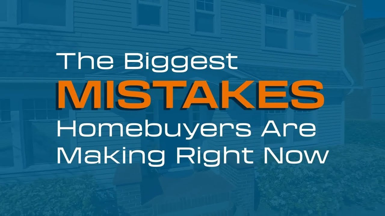 The Biggest Mistakes Homebuyers Are Making Right Now